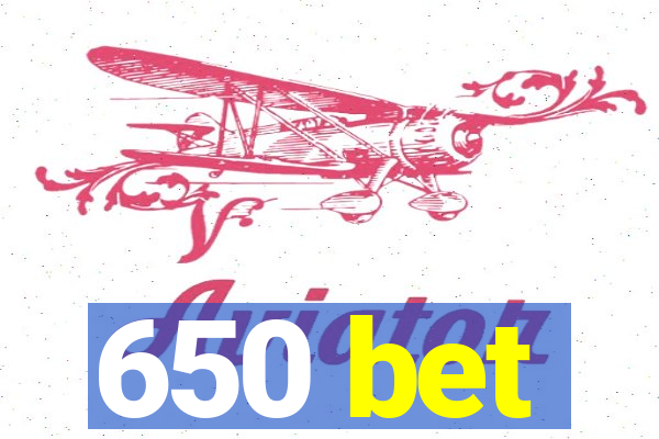 650 bet